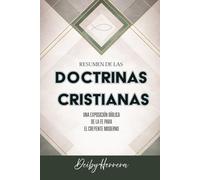 RESUMEN DE LAS DOCTRINAS CRISTIANAS: UNA EXPOSICIÓN BÍBLICA DE LA FE PARA EL CREYENTE MODERNO