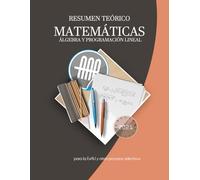 Resumen de Matemáticas. Álgebra y programación lineal: para la EvAU y otros procesos selectivos