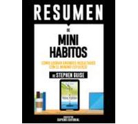 Resumen De Mini Habitos: Como Lograr Grandes Resultados Con El Minimo