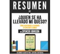 Resumen De Quien Se Ha Llevado Mi Queso: Como Adaptarnos A Un Mundo En