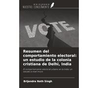 Resumen del comportamiento electoral: un estudio de la colonia cristiana de Delhi, India: El comportamiento electoral urbano en la India: un estudio a nivel micro