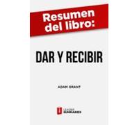 Resumen Del Libro Dar Y Recibir De Adam Grant (ebook)