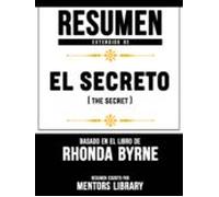 Resumen Extendido De El Secreto (the Secret) - Basado En El Libro De R