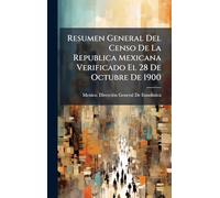Resumen General Del Censo De La Republica Mexicana Verificado El 28 De Octubre De 1900