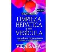 Resumen Limpieza hepática y de la vesícula (actualizado): Una poderosa herramineta para optimizar su salud y bienestar