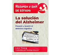 Resumen y guía de estudio - la solución del Alzheimer: Prevenir y revertir el deterioro cognitivo: Resumen y guía de estudio