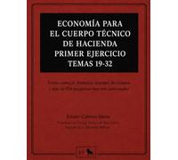 RESÚMENES DE ECONOMÍA PARA EL CUERPO TÉCNICO DE HACIENDA Primer ejercicio - Temas 19 a 32: Teoría esencial, fórmulas, trampas de examen y más de 850 preguntas tipo test comentadas