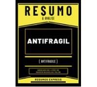 Resumo & Analise - Antifragil (antifragile) - Baseado No Livro De