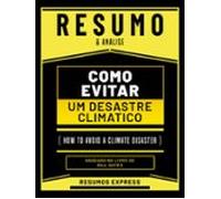 Resumo & Analise - Como Evitar Um Desastre Climatico (how To Avoid