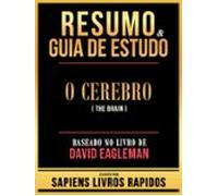Resumo & Guia De Estudo - O Cerebro (the Brain) - Baseado No Livro