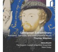 Resurgam - Gentleman Extraordinary: Anthems, Services, and Instrumental Music by Thomas Weelkes