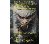 RESURGENCE OF THE PRIMAL ONES: GENETIC RESURRECTION BENEATH LOS ANGELES: WHEN THE PAST HUNTS THE PRESENT