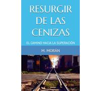 RESURGUIR DE LAS CENIZAS: EL CAMINO HACIA LA SUPERACION