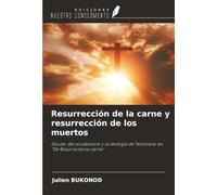 Resurrección de la carne y resurrección de los muertos: Estudio del vocabulario y la teología de Tertuliano en "De Resurrectione carnis"