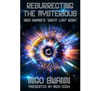 Resurrecting the Mysterious: Ingo Swann's 'Great Lost Work'