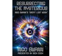 Resurrecting the Mysterious: Ingo Swann's 'Great Lost Work'
