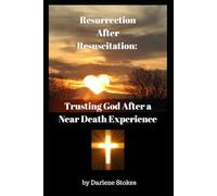 Resurrection After Resuscitation: Trusting God After A Near Death Experience