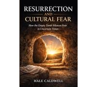 Resurrection and Cultural Fear: How the Empty Tomb Silences Fear in Uncertain Times