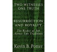 Resurrection and Royalty: The Riches of Job Across Two Traditions (Two Witnesses, One Truth)