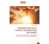 RESURRECTION DE LA CHAIR ET RESURRECTION DES MORTS: Etude sur le vocabulaire et la théologie de Tertullien dans le "De Resurrectione carnis"