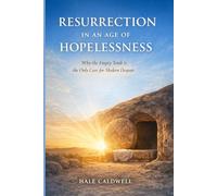 Resurrection in an Age of Hopelessness: Why the Empty Tomb Is the Only Cure for Modern Despair