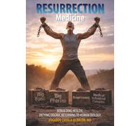 Resurrection Medicine: Rebuilding Health: Defying Dogma, Returning to Human Biology