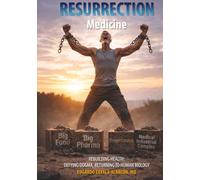 Resurrection Medicine: Rebuilding Health: Defying Dogma, Returning to Human Biology