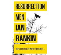 Resurrection Men: From the iconic #1 bestselling author of A SONG FOR THE DARK TIMES (A Rebus Novel)