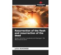 Resurrection of the flesh and resurrection of the dead: Study of Tertullian's vocabulary and theology in "De Resurrectione carnis"