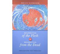 Resurrection of the Flesh or Resurrection from the Dead: Implications For Theology