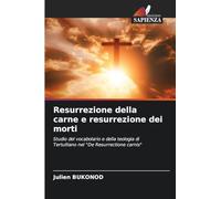 Resurrezione della carne e resurrezione dei morti: Studio del vocabolario e della teologia di Tertulliano nel "De Resurrectione carnis"