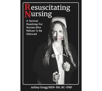 Resuscitating Nursing: A Tactical Roadmap For Nurses Who Refuse To Be Silenced