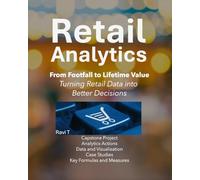 Retail Analytics: From Footfall to Lifetime Value - Turning Retail Data into Better Decisions