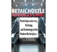 Retail Hustle Advanced Game: Mastering Leadership, Strategy, and Technology in the Modern Workplace: 2 (Retail Hustle Blueprint and Advanced game series)