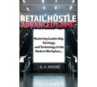Retail Hustle Advanced Game: Mastering Leadership, Strategy, and Technology in the Modern Workplace (Retail Hustle Blueprint and Advanced game series)