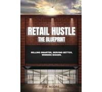 Retail Hustle The Blueprint: Selling Smarter, Serving Better, Winning Bigger. (Retail Hustle Blueprint and Advanced game series)