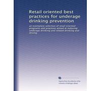 Retail oriented best practices for underage drinking prevention: an exemplary selection of retail oriented programs and practices aimed at reducing underage drinking and related drinking and driving