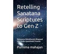 Retelling Sanatana Scriptures to Gen Z: Ramayana Mahabharata Bhagwad Gita Vedas Upanishads Puranas