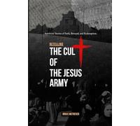 Retelling the Cult of the Jesus Army: Survivors’ Stories of Faith, Betrayal, and Redemption