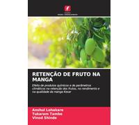 RETENÇÃO DE FRUTO NA MANGA: Efeito de produtos químicos e de parâmetros climáticos na retenção dos frutos, no rendimento e na qualidade da manga Kesar