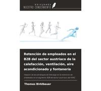 Retención de empleados en el B2B del sector austriaco de la calefacción, ventilación, aire acondicionado y fontanería: Impacto de las estrategias de ... el segmento B2B del sector austriaco del HVAC
