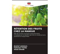 Rétention Des Fruits Chez La Mangue: Effet des produits chimiques et des paramètres climatiques sur la rétention des fruits, le rendement et la qualité de la mangue Kesar