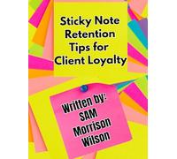 Retention Made Simple: Sticky Note Retention Tips for Client Loyalty