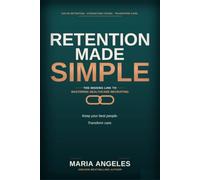 Retention Made Simple: The Missing Link to Mastering Healthcare Recruiting: 2 (Recruitment Series)