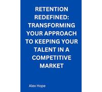 Retention Redefined: Transforming Your Approach to Keeping Talent in a Competitive Market
