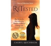 ReTested: The Story of a Post-Abortive Woman Called to Change the Conversation: 1 (Faces of Abortion)