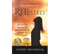 ReTested: The Story of a Post-Abortive Woman Called to Change the Conversation: 1 (Faces of Abortion)
