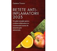 Retete Anti-Inflamatorii 2023: Un ghid complet pentru a reduce inflamatia si a-ti imbunatati starea de sanatate prin alimentatie