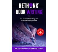 RETHINK® Book Writing: The Secrets of Making Lots of Money as an Author