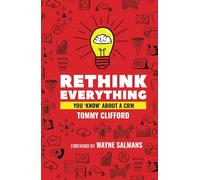 Rethink Everything You 'Know' About A CRM